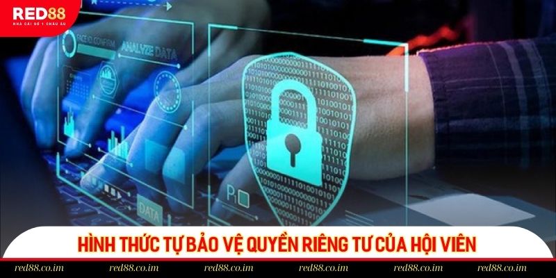 Hình thức tự bảo vệ quyền riêng tư của hội viên RED88