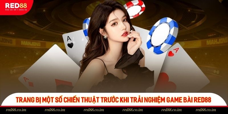 Trang bị một số chiến thuật trước khi trải nghiệm game bài RED88