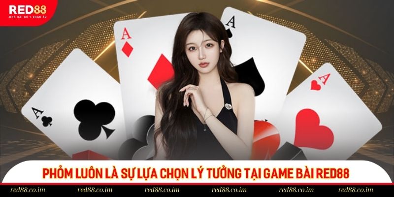 Phỏm luôn là sự lựa chọn lý tưởng tại game bài RED88