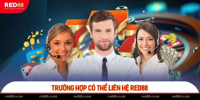 Chia sẻ một số trường hợp cần nhờ đến sự giúp đỡ của chuyên viên RED88