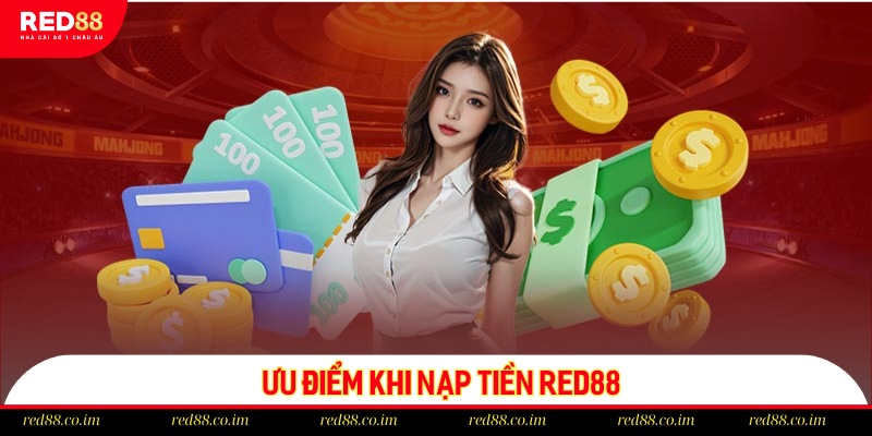 Chia sẻ một vài lợi ích khi nạp tiền tại RED88