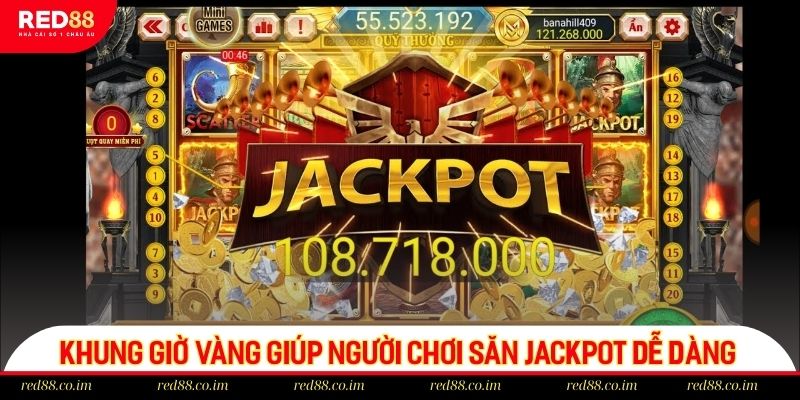 Khung giờ vàng giúp người chơi săn Jackpot dễ dàng